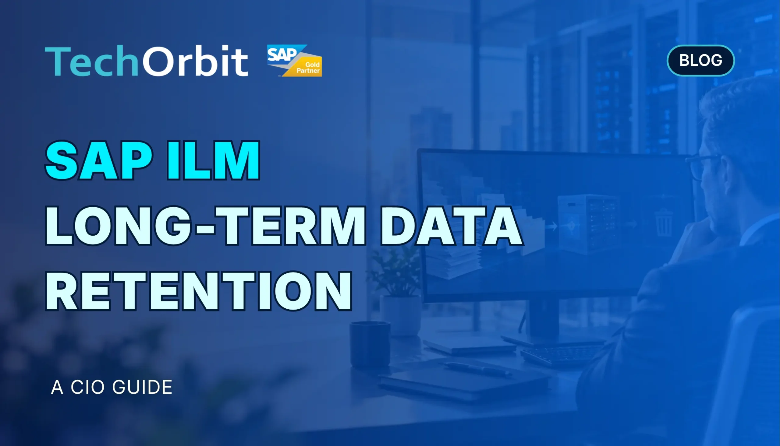 SAP ILM long-term data retention guide for CIOs